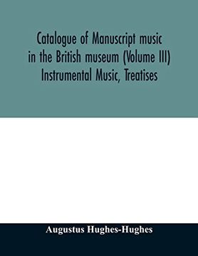 portada Catalogue of Manuscript Music in the British Museum (Volume Iii) Instrumental Music, Treatises 