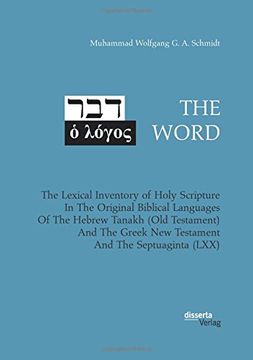 portada The Word. The Lexical Inventory of Holy Scripture in the Original Biblical Languages of the Hebrew Tanakh (Old Testament) and the Greek new Testament and the Septuaginta (Lxx) (en Inglés)
