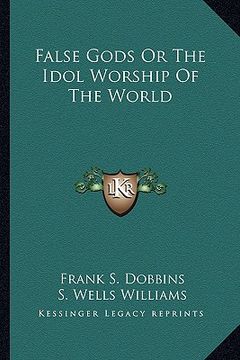 portada false gods or the idol worship of the world (en Inglés)