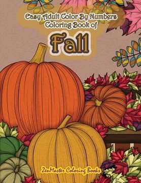 portada Easy Adult Color By Numbers Coloring Book of Fall: Simple and Easy Color By Number Coloring Book for Adults of Autumn Inspired Scenes and Themes Inclu (en Inglés)