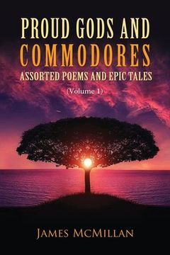 portada Proud Gods and Commodores: Assorted Poems and Epic Tales (Volume 1)