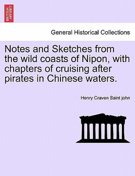 portada notes and sketches from the wild coasts of nipon, with chapters of cruising after pirates in chinese waters. (en Inglés)