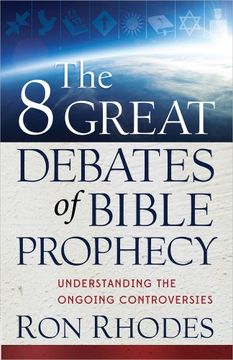 portada The 8 Great Debates of Bible Prophecy: Understanding the Ongoing Controversies (en Inglés)
