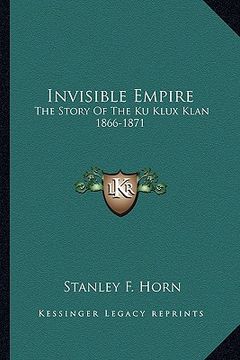 portada invisible empire: the story of the ku klux klan 1866-1871 (in English)