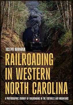 portada Railroading in Western North Carolina: A Photographic Journey of Railroading in the Foothills and Mountains (America Through Time) (in English)
