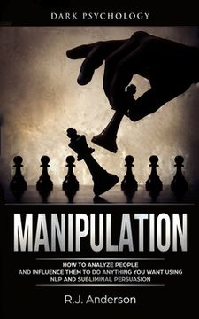 portada Manipulation: Dark Psychology - How to Analyze People and Influence Them to Do Anything You Want Using NLP and Subliminal Persuasion 