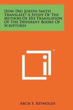 portada how did joseph smith translate? a study of the method of his translation of the different books of scriptures (en Inglés)