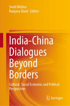 portada India-China Dialogues Beyond Borders: Cultural, Social Economic and Political Perspectives (en Inglés)