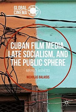 portada Cuban Film Media, Late Socialism, and the Public Sphere: Imperfect Aesthetics (Global Cinema)