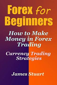 portada Forex for Beginners: How to Make Money in Forex Trading (Currency Trading Strategies) (en Inglés)
