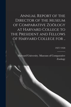 portada Annual Report of the Director of the Museum of Comparative Zoölogy at Harvard College to the President and Fellows of Harvard College for ..; 1927/192 (en Inglés)