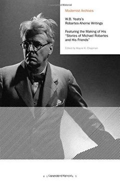 portada W. B. YEATS'S ROBARTES-AHERNE WRITINGS: FEATURING THE MAKING OF HIS "STORIES OF MICHAEL ROBARTES AND HIS FRIENDS". (en Inglés)