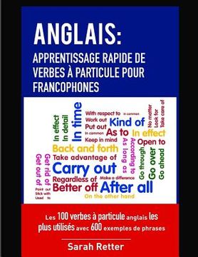 portada Anglais: Apprentissage Rapide de Verbes a Particule pour Francophones: Les 100 verbes à particule anglais les plus utilisés ave (en Francés)