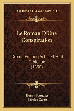 portada Le Roman D'Une Conspiration: Drame En Cinq Actes Et Huit Tableaux (1890) (en Francés)