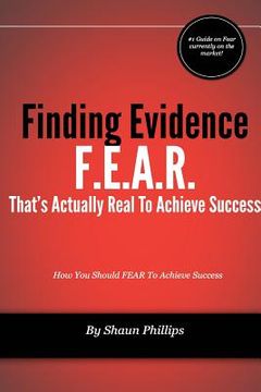 portada F.E.A.R. Finding Evidence That's Actually Real to Achieve Success (en Inglés)