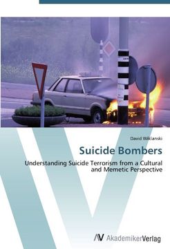 portada Suicide Bombers: Understanding Suicide Terrorism from a Cultural and Memetic Perspective