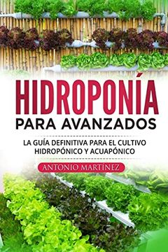 portada Hidroponía Para Avanzados: La Guía Definitiva Para el Cultivo Hidropónico y Acuapónico