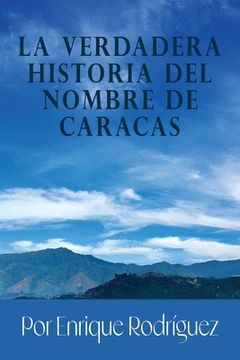 portada La verdadera historia del nombre de Caracas: Origen (in Spanish)