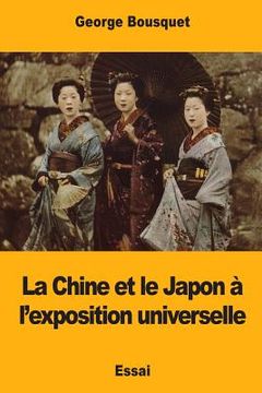 portada La Chine et le Japon à l'exposition universelle (en Francés)