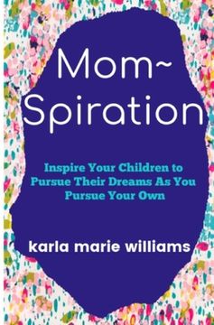 portada mom spiration: Inspire Your Children to Pursue their Dreams as You Pursue Your Own (en Inglés)
