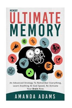 portada Ultimate memory: an advanced strategy to remember everything, learn anything at god speed, re activate your brain now.
