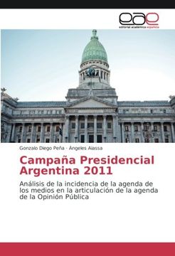 portada Campaña Presidencial Argentina 2011: Análisis de la incidencia de la agenda de los medios en la articulación de la agenda de la Opinión Pública