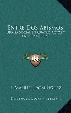 portada Entre dos Abismos: Drama Social en Cuatro Actos y en Prosa (1902)