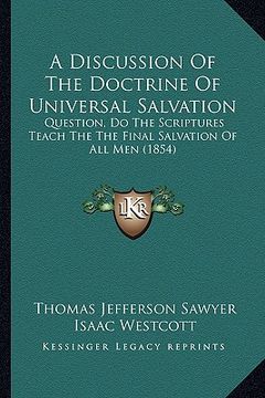 portada a discussion of the doctrine of universal salvation: question, do the scriptures teach the the final salvation of all men (1854) (in English)