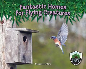 portada Fantastic Homes for Flying Creatures (Wildlife Rescue) 