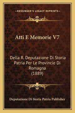 portada Atti E Memorie V7: Della R. Deputazione Di Storia Patria Per Le Provincie Di Romagna (1889) (en Italiano)