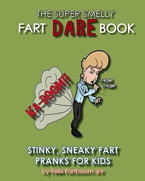 portada The Super Smelly Fart Dare Book (For Boys and Daring Girls ): 5 Stinky Sneaky Farting Pranks That School  Kids Will Love!: Volume 1 (Childrens Books About Farts)