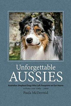 portada Unforgettable Aussies Volume ii: Australian Shepherd Dogs who Left Pawprints on our Hearts (2) (en Inglés)