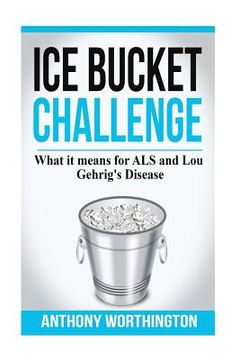 portada Ice Bucket Challenge: What it means for ALS and Lou Gehrig's Disease (en Inglés)