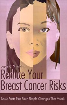 portada reduce your breast cancer risks: basic facts plus four simple changes that work (en Inglés)