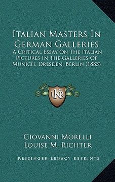 portada italian masters in german galleries: a critical essay on the italian pictures in the galleries of munich, dresden, berlin (1883) (en Inglés)