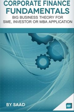 portada Corporate Finance Fundamentals: Big Business Theory for SME, Investor or MBA Application