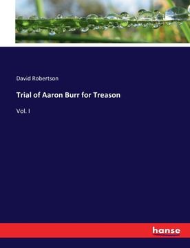portada Trial of Aaron Burr for Treason: Vol. I (en Inglés)