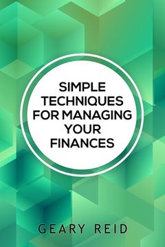 portada Simple Techniques for Managing your Finances: Financial success doesn't require a large income. In Simple Techniques for Managing Your Finances find o (in English)