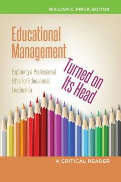 portada Educational Management Turned on its Head; Exploring a Professional Ethic for Educational Leadership- a Critical Reader (8) (Education Management) 
