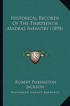 portada historical records of the thirteenth madras infantry (1898) (en Inglés)