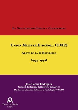portada La Organización Ilegal y Clandestina Unión Militar Española (Ume): Azote de la ii República (1933-1936)