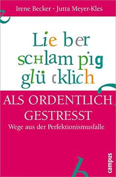 portada Lieber Schlampig Glücklich als Ordentlich Gestresst: Wege aus der Perfektionismusfalle (in German)
