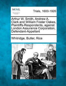 portada Arthur w. Smith, Andrew a. Clark and William Foster Oakes, Plaintiffs-Respondents, Against London Assurance Corporation, Defendant-Appellant (en Inglés)