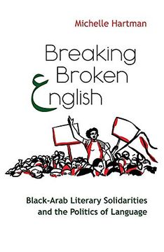portada Breaking Broken English: Black-Arab Literary Solidarities and the Politics of Language (Critical Arab American Studies) (en Inglés)