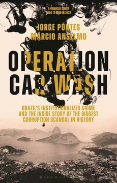 portada Operation Car Wash: Brazil's Institutionalized Crime and the Inside Story of the Biggest Corruption Scandal in History (en Inglés)