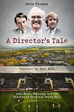 portada A Director's Tale: John Bond, Burnley and the Boardroom Diaries of Derek Gill (in English)