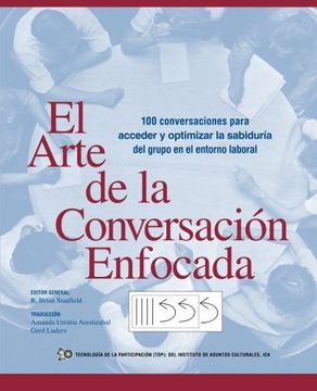 portada El Arte de la Conversacion Enfocada: 100 Conversaciones Para Acceder y Optimizar la Sabiduria del Grupo en el Entorno Laboral