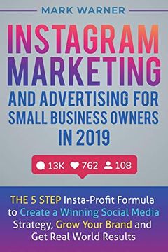 portada Instagram Marketing and Advertising for Small Business Owners in 2019: The 5 Step Insta-Profit Formula to Create a Winning Social Media Strategy, Grow Your Brand and get Real-World Results (en Inglés)