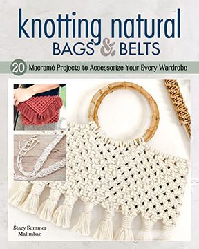 portada Knotting Natural Bags & Belts: 18 Beautiful, Easy-To-Make Macramé Projects (en Inglés)
