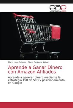 portada Aprende a Ganar Dinero con Amazon Afiliados: Aprende a Generar Dinero Mediante la Estrategia tsr de seo y Posicionamiento en Google